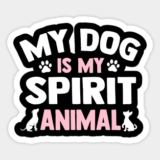 My Dog Is My Spirit Animal Sticker